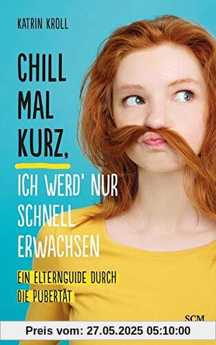Chill mal kurz, ich werd' nur schnell erwachsen: Ein Elternguide durch die Pubertät Chill mal kurz, ich werd' nur schnell erwachsen: Ein Elternguide durch die Pubertät