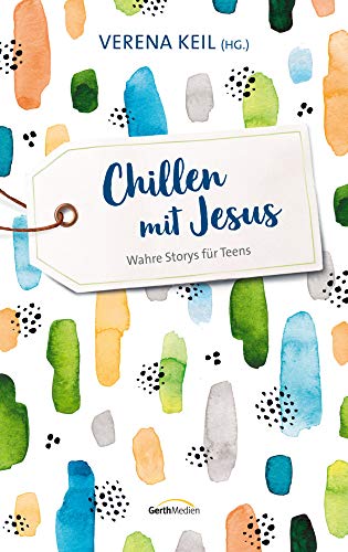Chillen mit Jesus: Wahre Storys für Teens