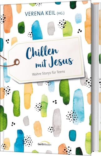 Chillen mit Jesus: Wahre Storys für Teens