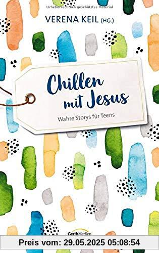 Chillen mit Jesus: Wahre Storys für Teens