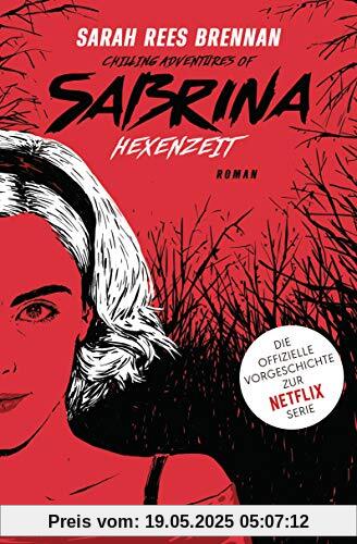 Chilling Adventures of Sabrina: Hexenzeit: Die offizielle Vorgeschichte zur Netflix-Serie Chilling Adventures of Sabrina: Hexenzeit: Die offizielle Vorgeschichte zur Netflix-Serie
