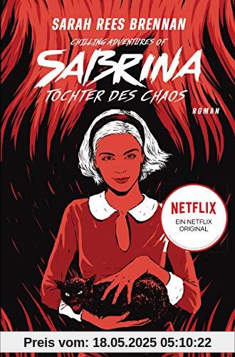 Chilling Adventures of Sabrina: Tochter des Chaos: Eine exklusive Geschichte zur Netflix-Serie Chilling Adventures of Sabrina: Tochter des Chaos: Eine exklusive Geschichte zur Netflix-Serie