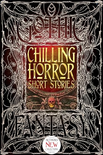Chilling Horror Short Stories: Anthology of New & Classic Tales (Gothic Fantasy)