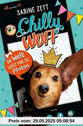 Chilly Wuff. Die Welt liegt mir zu Pfoten: Comic-Roman mit Hund (als Internetstar)
