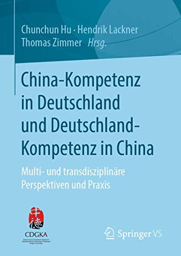 China-Kompetenz in Deutschland und Deutschland-Kompetenz in China: Multi- und transdisziplinäre Perspektiven und Praxis von Springer VS