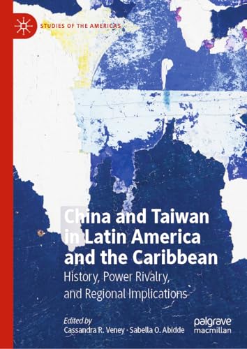China and Taiwan in Latin America and the Caribbean: History, Power Rivalry, and Regional Implications (Studies of the Americas) von Palgrave Macmillan