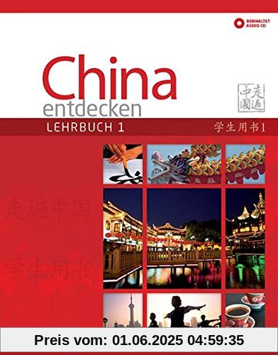 China entdecken - Lehrbuch 1: Ein kommunikativer Chinesisch-Kurs für Anfänger.