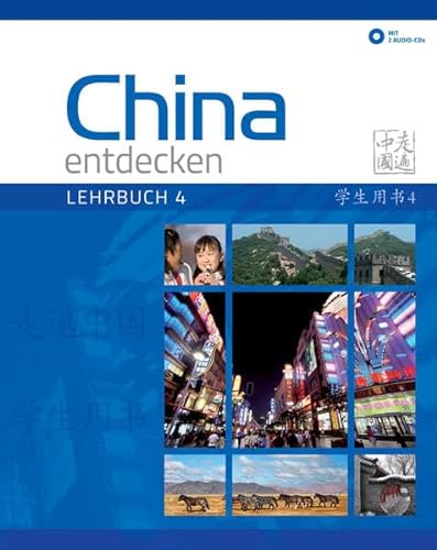 China entdecken - Lehrbuch 4: Ein kommunikativer Chinesisch-Kurs. (China entdecken / Ein kommunikativer Chinesisch-Kurs.)