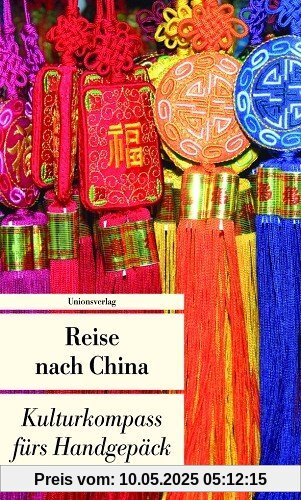 China fürs Handgepäck. Geschichten und Berichte - Ein Kulturkmpass: Kulturkompass fürs Handgepäck China fürs Handgepäck. Geschichten und Berichte - Ein Kulturkmpass: Kulturkompass fürs Handgepäck