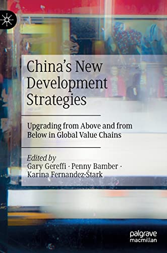 China’s New Development Strategies: Upgrading from Above and from Below in Global Value Chains von Palgrave Macmillan