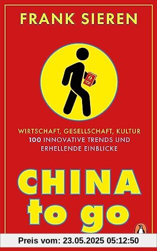 China to go: Wirtschaft, Gesellschaft, Kultur - 100 innovative Trends und erhellende Einblicke