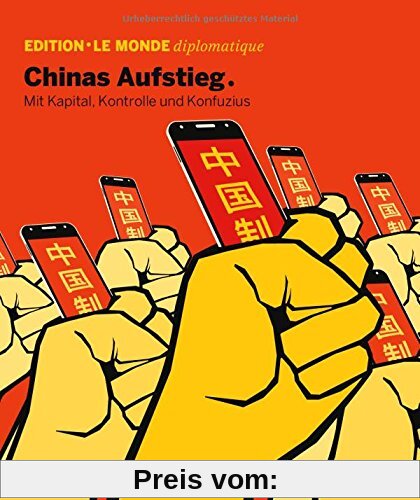 Chinas Aufstieg: Mit Kapital, Kontrolle und und Konfuzius (Edition Le Monde diplomatique)