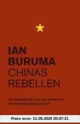 Chinas Rebellen: Die Dissidenten und der Aufbruch in eine neue Gesellschaft