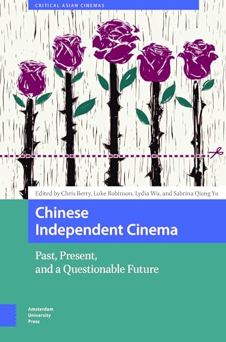 Chinese Independent Cinema: Past, Present and a Questionable Future (Critical Asian Cinemas) von Amsterdam University Press