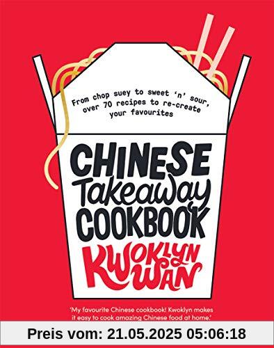 Chinese Takeaway Cookbook: From chop suey to sweet 'n' sour, over 70 recipes to re-create your favourites