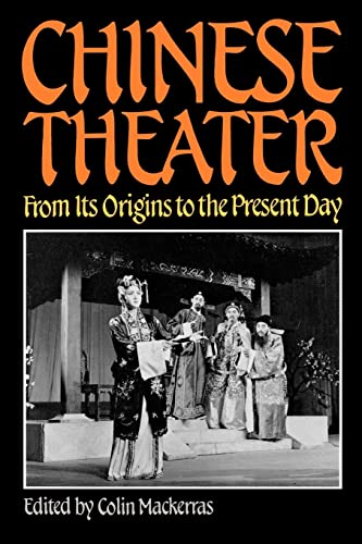Chinese Theater: From Its Origins to the Present Day Chinese Theater: From Its Origins to the Present Day