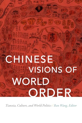 Chinese Visions of World Order: Tianxia, Culture, and World Politics von Duke University Press