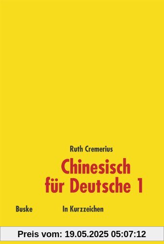 Chinesisch für Deutsche 1: Hochchinesisch für Anfänger in Kurzzeichen