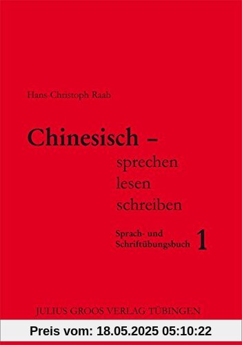 Chinesisch - sprechen, lesen, schreiben / Chinesisch - sprechen, lesen, schreiben: Sprach- und Schriftübungsbuch 1