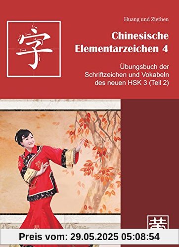 Chinesische Elementarzeichen 4: Übungsbuch der Schriftzeichen und Vokabeln des neuen HSK 3 (Teil 2)