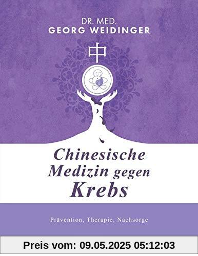 Chinesische Medizin gegen Krebs: Prävention, Therapie, Nachsorge