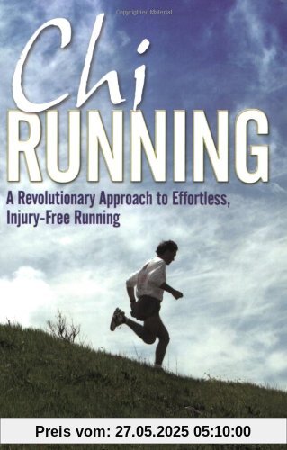 Chirunning: A Revolutionary Approach to Effortless, Injury-Free Running