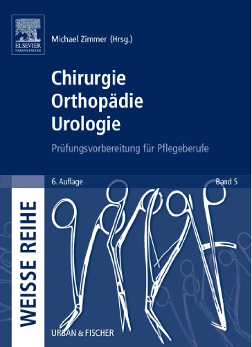 Chirurgie Orthopädie Urologie: Prüfungsvorbereitung für Pflegeberufe (Weisse Reihe)
