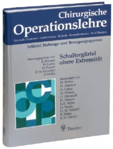 Chirurgische Operationslehre, 10 Bde. in 12 Tl.-Bdn. u. 1 Erg.-Bd., Bd.9, Schultergürtel, obere Extremität: . Zus.-Arb.: Herausgegeben von W. Platzer, ... Zeichnungen in 893 Einzeldarstellungen von... von Thieme