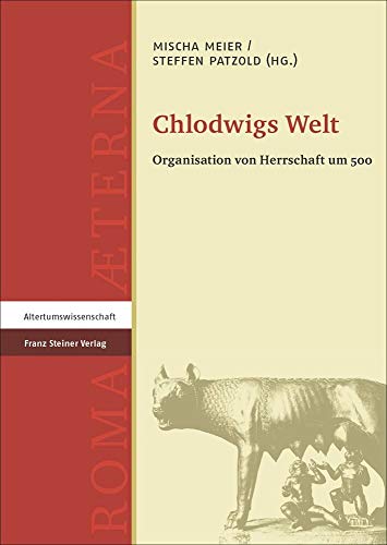 Chlodwigs Welt: Organisation von Herrschaft um 500 (Roma Aeterna: Beiträge zu Spätantike und Frühmittelalter) von Steiner Franz Verlag