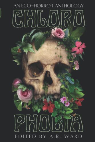Chlorophobia: An Eco-Horror Anthology von Ghost Orchid Press
