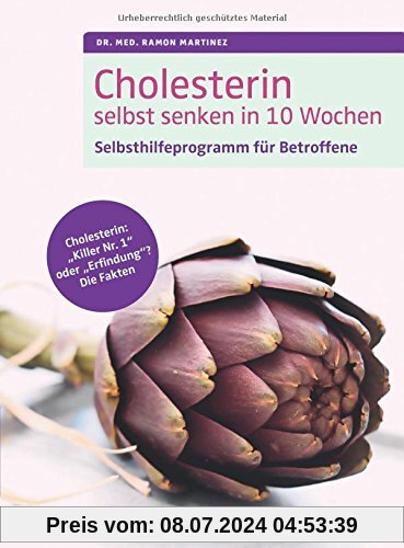 Cholesterin selbst senken in 10 Wochen: Selbsthilfeprogramm für Betroffene. Cholesterin: Killer Nr. 1 oder Erfindung? Die Fakten