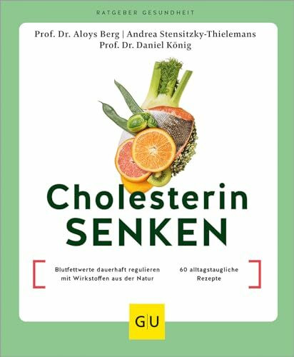 Cholesterin senken: Blutfettwerte dauerhaft regulieren mit Wirkstoffen aus der Natur / 60 allt...