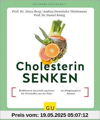 Cholesterin senken: Blutfettwerte dauerhaft regulieren mit Wirkstoffen aus der Natur / 60 alltagstaugliche Rezepte (GU Körper & Seele Ratgeber Gesundheit)