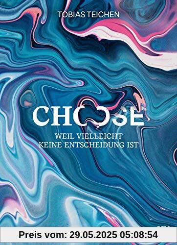 Choose: Weil Vielleicht keine Entscheidung ist (Glaube neu erleben)