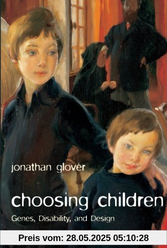 Choosing Children: Genes, Disability, And Design (Uehiro Series In Practical Ethics)