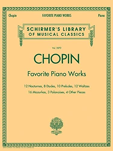 Chopin: Favorite Piano Works: 12 Nocturnes, 8 Etudes, 10 Preludes, 12 Waltzes, 16 Mazurkas, 3 Polonaises, 4 Other Pieces (Schirmer's Library of ... Library of Musical Classics, 2072) von G. Schirmer, Inc.