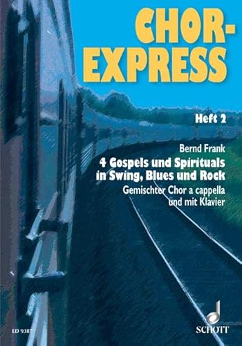 Chor-Express: 4 Gospels und Spirituals in Swing, Blues und Rock. Heft 2. gemischter Chor (SATB), auch mit Klavier. Chorpartitur. (Chor-Express, Heft 2)