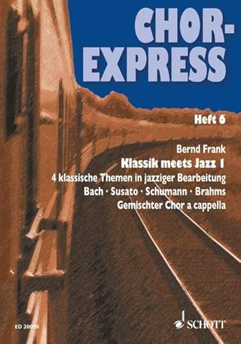 Chor-Express: Klassik meets Jazz 1. Heft 6. gemischter Chor. Chorpartitur. (Chor-Express, Heft 6)