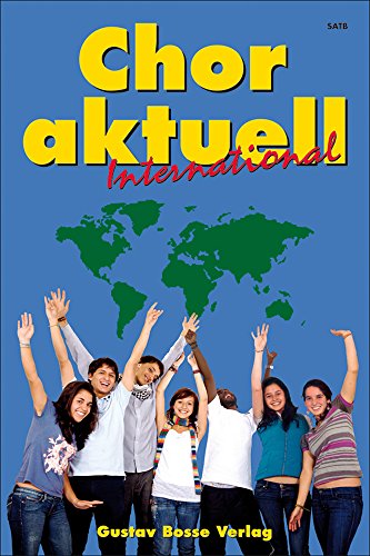 Chor aktuell International: Eine Sammlung für das Chorsingen an allgemein bildenden Schulen von GUSTAV BOSSE VERLAG KG