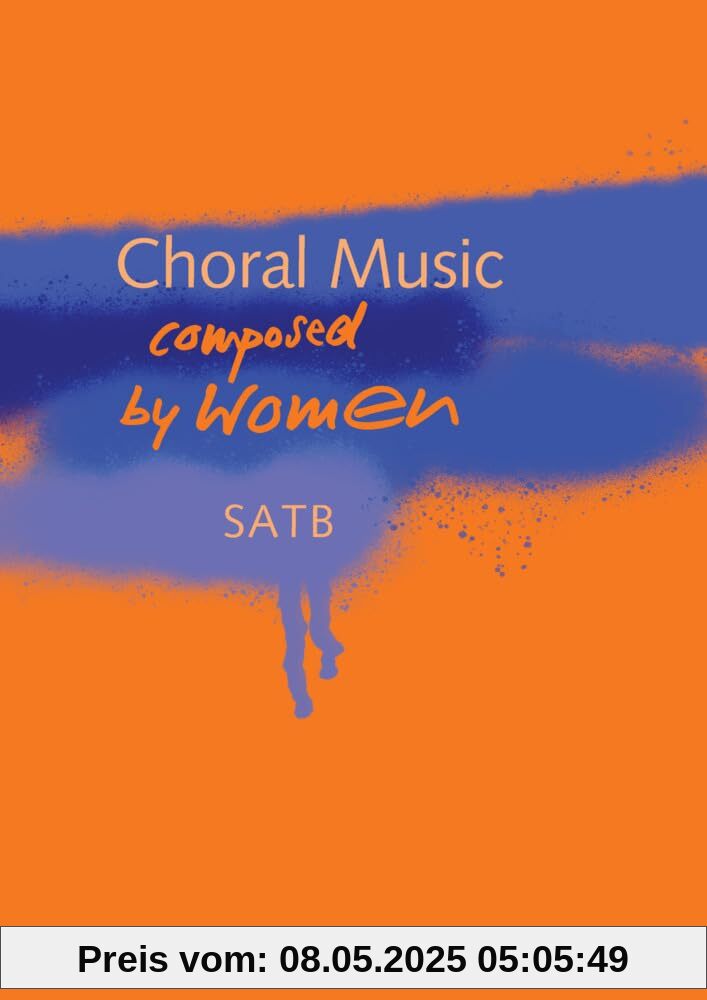 Choral Music composed by Women: 47 Kompositionen für Coro SATB
