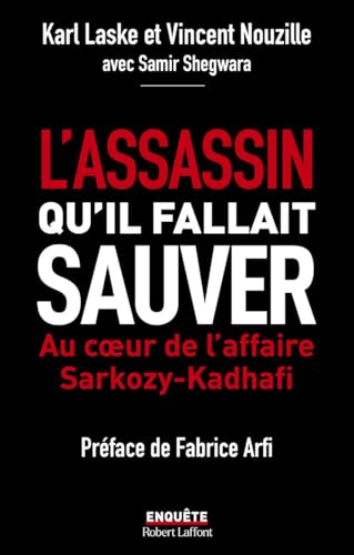 L'assassin qu'il fallait sauver - Au coeur de l'affaire Sarkozy-Kadha¿: Au coeur de l'affaire Sarkozy-Kadhafi von ROBERT LAFFONT