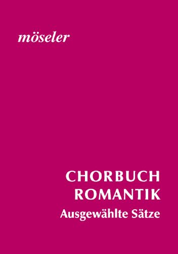 Chorbuch Romantik: Ausgewählte Sätze. gemischter Chor (SATB).