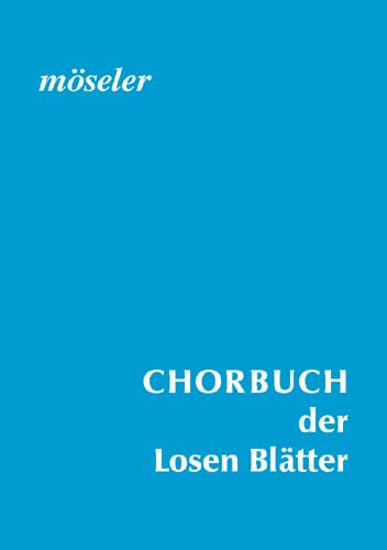 Chorbuch der Losen Blätter: Zusammengestellt aus der Reihe "Lose Blätter". gemischter Chor. Chorbuch. Chorbuch der Losen Blätter: Zusammengestellt aus der Reihe "Lose Blätter". gemischter Chor. Chorbuch.