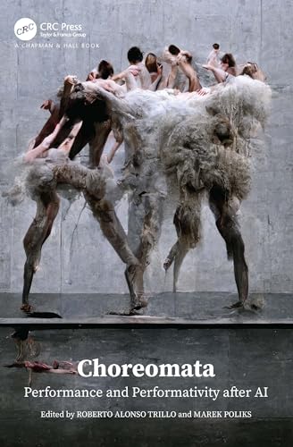 Choreomata: Performance and Performativity after AI von Chapman and Hall/CRC