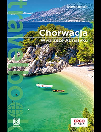 Chorwacja. Wybrzeże Adriatyku. Travelbook. Wydanie 4 von Bezdroża