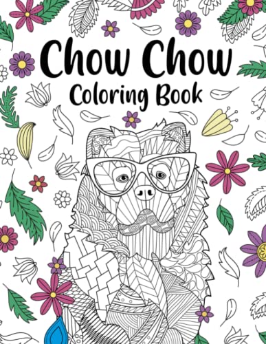 Chow Chow Coloring Book: Pet Coloring Books for Adults, Gifts for Dog Lovers, Floral Mandala Coloring Pages, Animal Lovers Painting Book