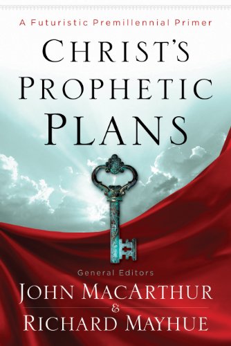 Christ's Prophetic Plans: A Futuristic Premillennial Primer von Moody Publishers