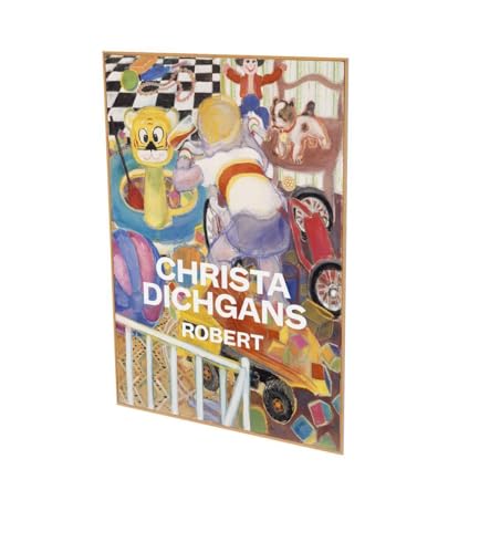 Christa Dichgans: Robert: Kat. CFA Contemporary Fine Arts Berlin Christa Dichgans: Robert: Kat. CFA Contemporary Fine Arts Berlin von Snoeck