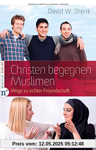 Christen begegnen Muslimen: Wege zu echter Freundschaft