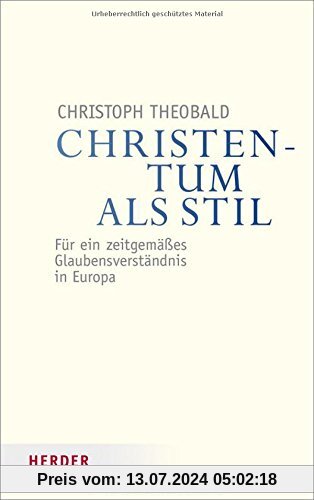 Christentum als Stil: Für ein zeitgemäßes Glaubensverständnis in Europa (Veröffentlichungen der Papst-Benedikt XVI.-Gastprofessur)